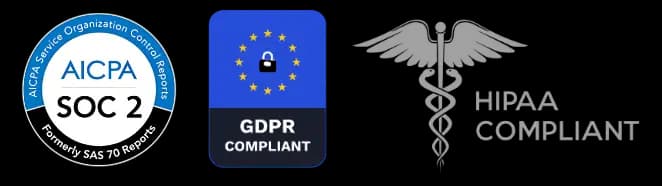 SOC 2 Certified, GDPR Compliant, HIPAA Compliant